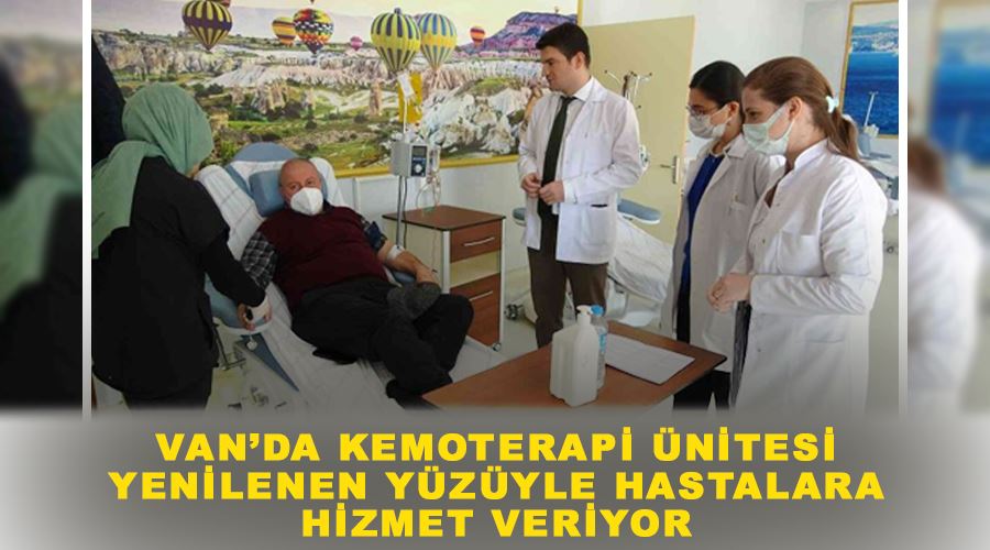 Van’da kemoterapi ünitesi yenilenen yüzüyle hastalara hizmet veriyor