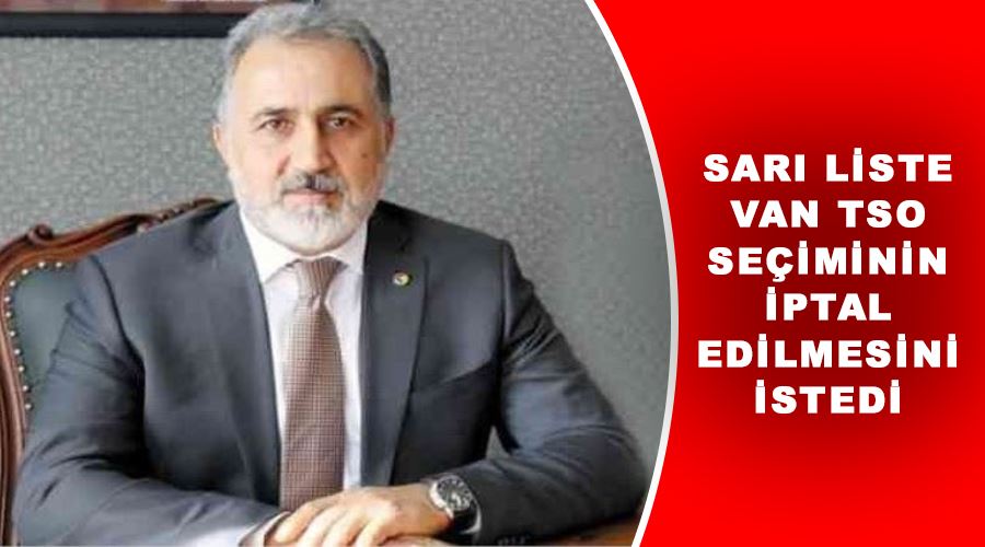 Sarı Liste Van TSO seçiminin iptal edilmesini istedi