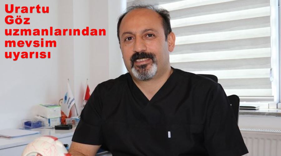 Urartu Göz uzmanlarından mevsim uyarısı