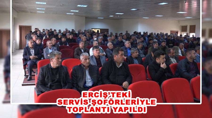 Erciş’teki servis şoförleriyle toplantı yapıldı