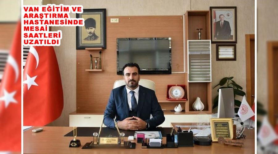 Van Eğitim ve Araştırma Hastanesinde mesai saatleri uzatıldı