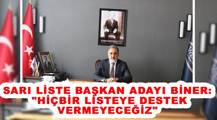 Sarı liste başkan adayı Biner:  