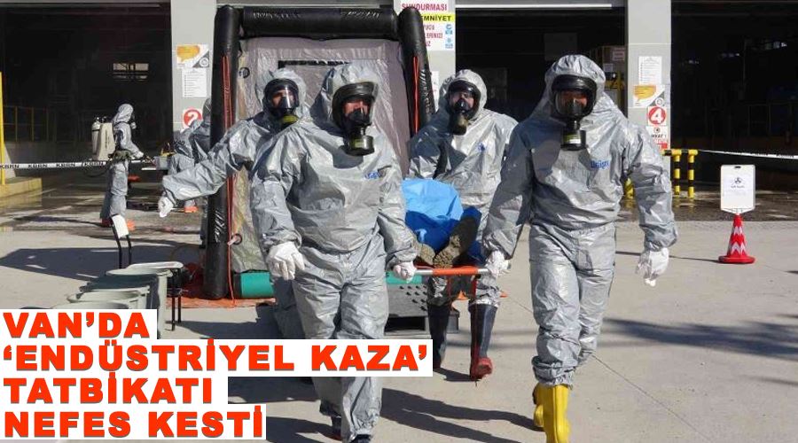 Van’da ‘endüstriyel kaza’ tatbikatı nefes kesti