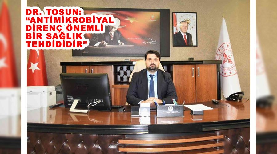 Dr. Tosun: “Antimikrobiyal direnç önemli bir sağlık tehdididir”