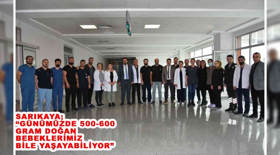 Sarıkaya; “Günümüzde 500-600 gram doğan bebeklerimiz bile yaşayabiliyor”