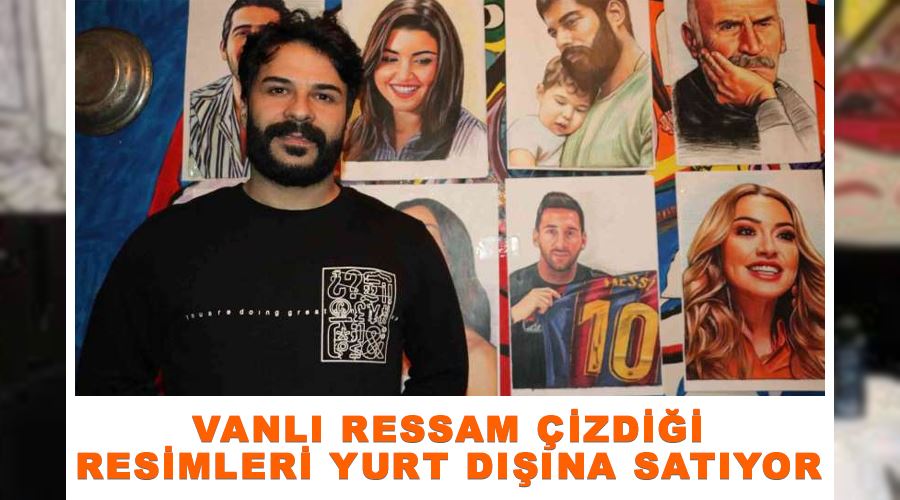 Vanlı ressam çizdiği resimleri yurt dışına satıyor