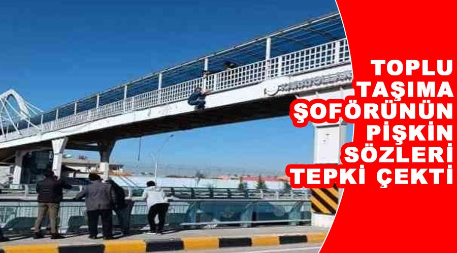 Toplu taşıma şoförünün pişkin sözleri tepki çekti