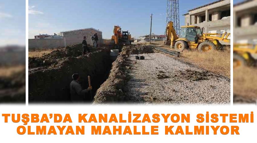 Tuşba’da kanalizasyon sistemi olmayan mahalle kalmıyor