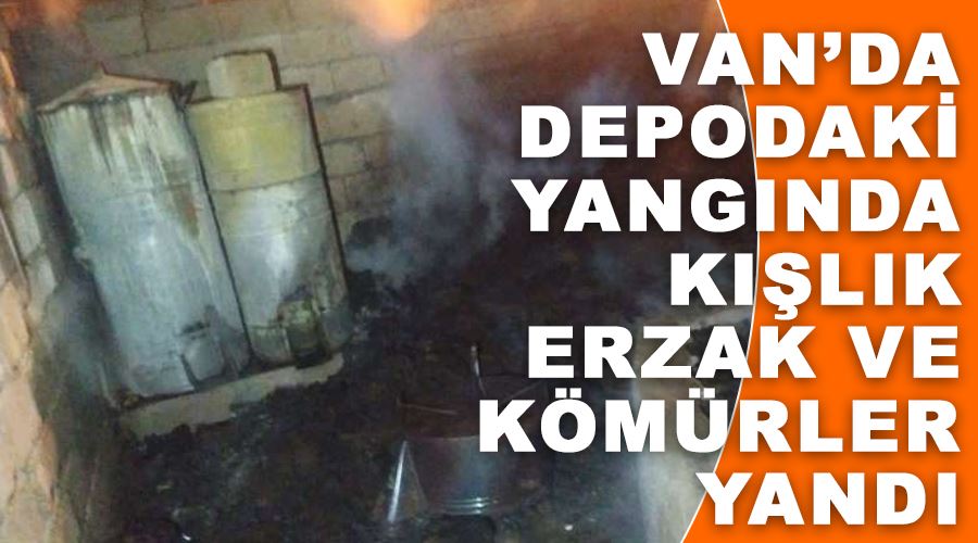 Van’da depodaki yangında kışlık erzak ve kömürler yandı