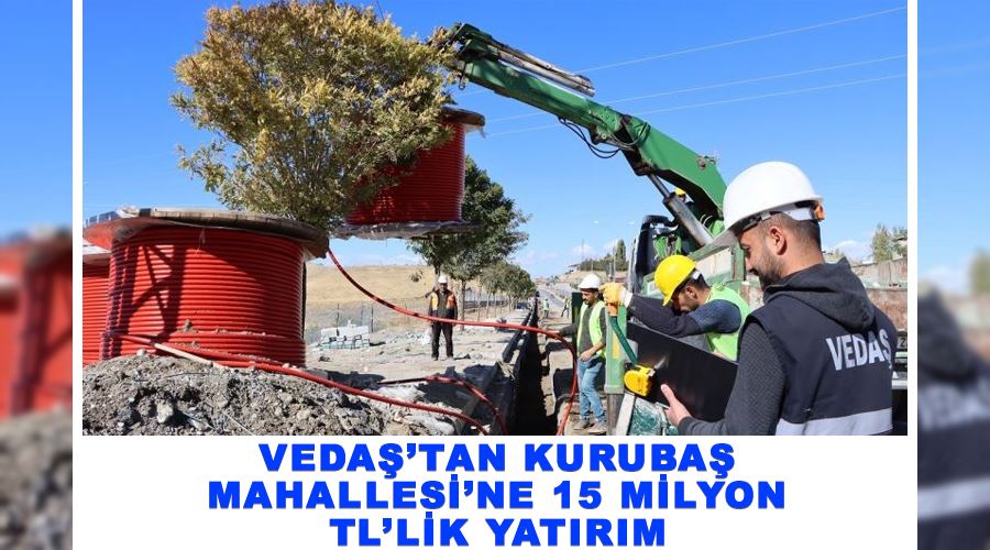 VEDAŞ’tan Kurubaş Mahallesi’ne 15 milyon TL’lik yatırım