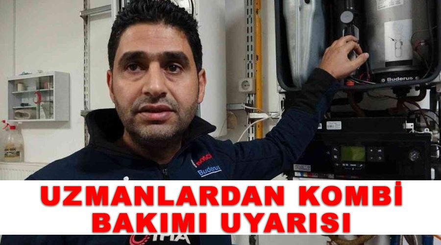 Uzmanlardan kombi bakımı uyarısı