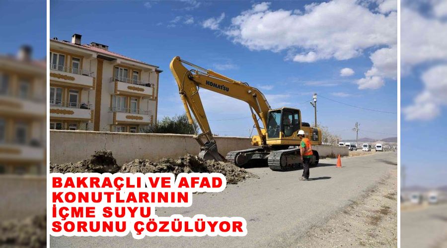 Bakraçlı ve AFAD konutlarının içme suyu sorunu çözülüyor