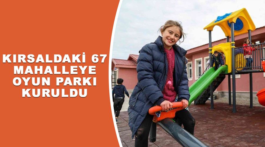 Kırsaldaki 67 mahalleye oyun parkı kuruldu