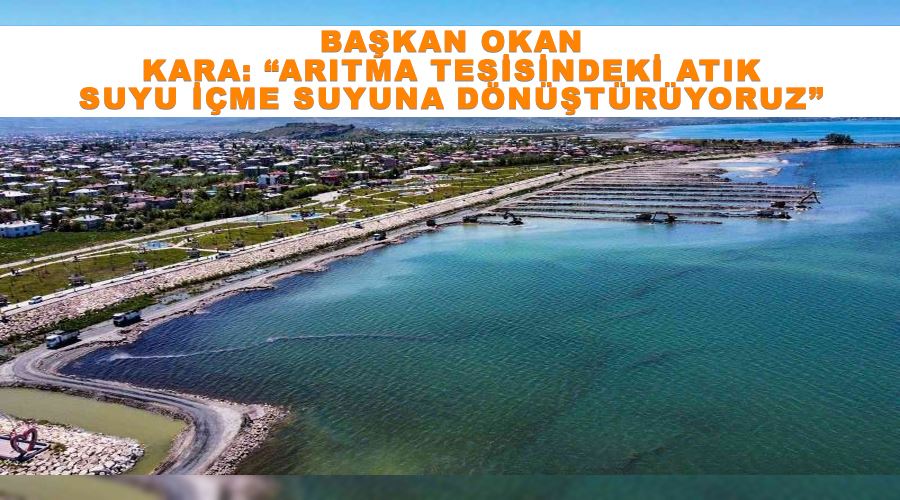 Başkan Okan Kara: “Arıtma tesisindeki atık suyu içme suyuna dönüştürüyoruz”