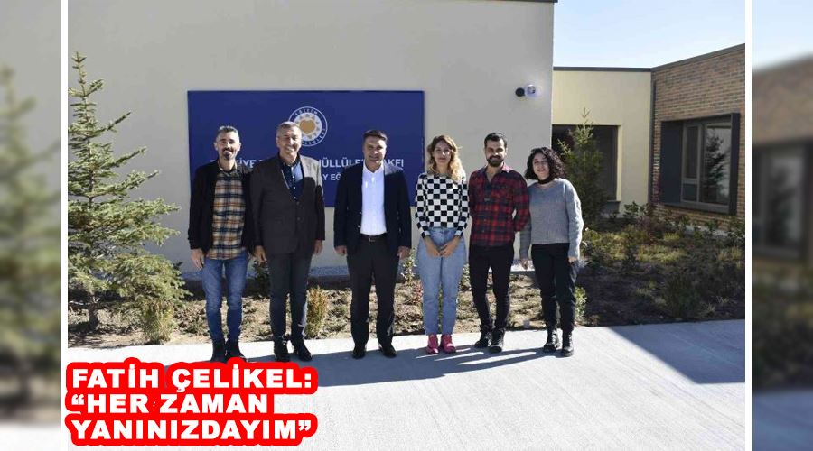 Fatih Çelikel: “Her zaman yanınızdayım”