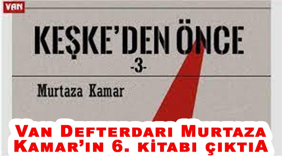 Van Defterdarı Murtaza Kamar’ın 6. kitabı çıktı