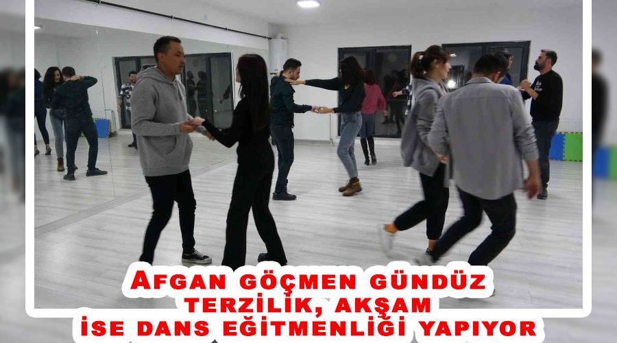 Afgan göçmen gündüz terzilik, akşam ise dans eğitmenliği yapıyor