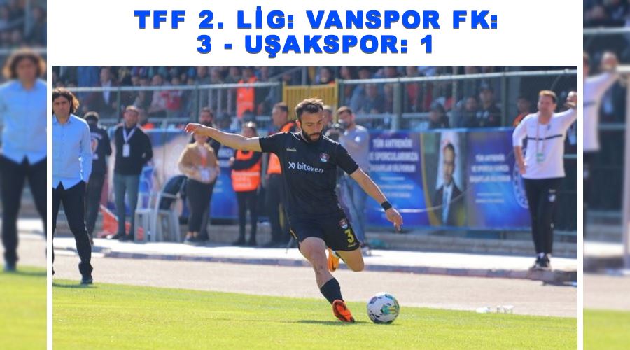 TFF 2. Lig: Vanspor FK: 3 - Uşakspor: 1