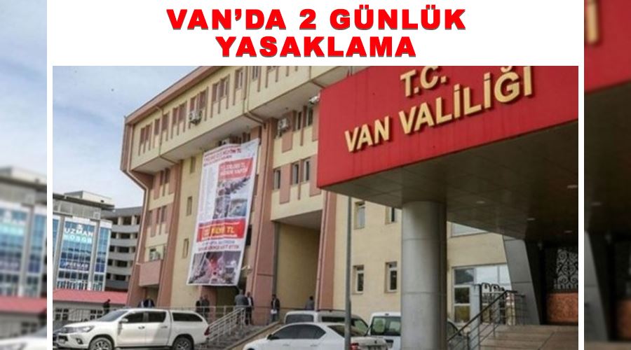 Van’da 2 günlük yasaklama
