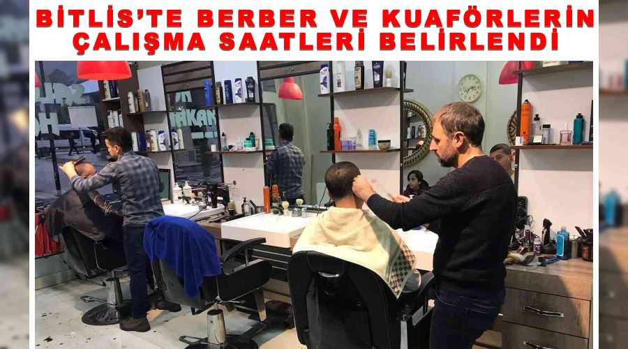 Bitlis’te berber ve kuaförlerin çalışma saatleri belirlendi