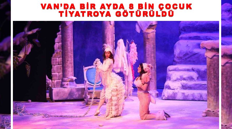 Van’da bir ayda 8 bin çocuk tiyatroya götürüldü