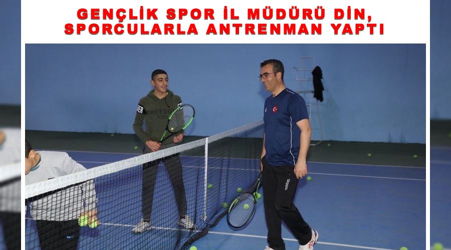 Gençlik Spor İl Müdürü Din, sporcularla antrenman yaptı