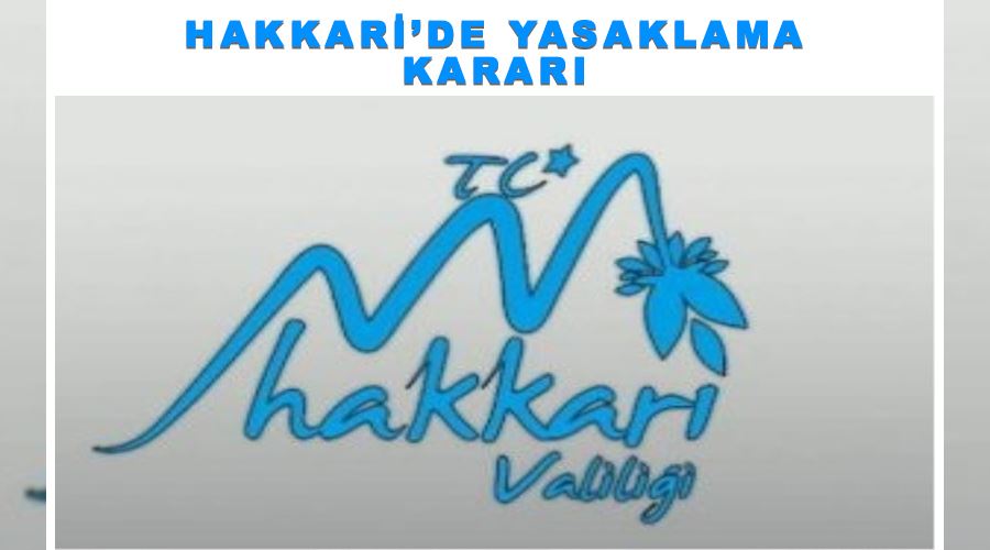 Hakkari’de yasaklama kararı