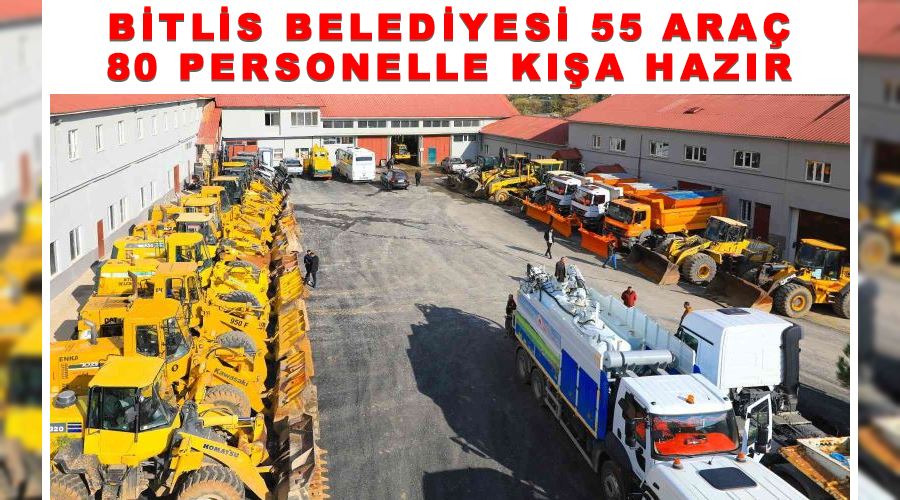 Bitlis Belediyesi 55 araç 80 personelle kışa hazır