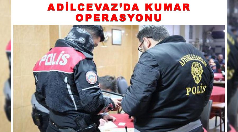 Adilcevaz’da kumar operasyonu