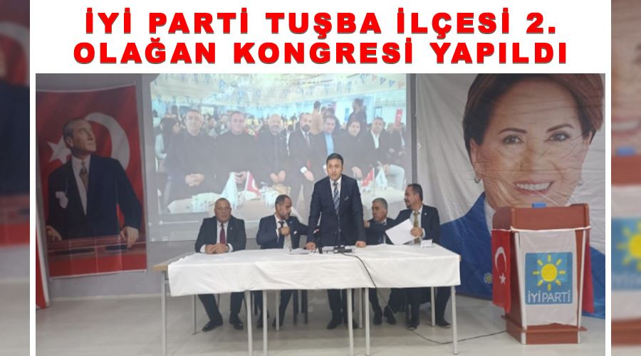 İYİ Parti Tuşba ilçesi 2. Olağan kongresi yapıldı