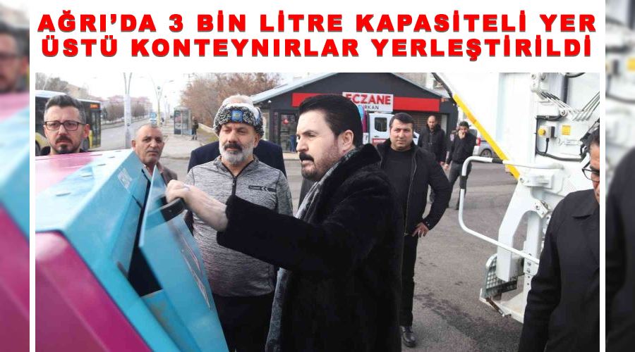 Ağrı’da 3 bin litre kapasiteli yer üstü konteynırlar yerleştirildi