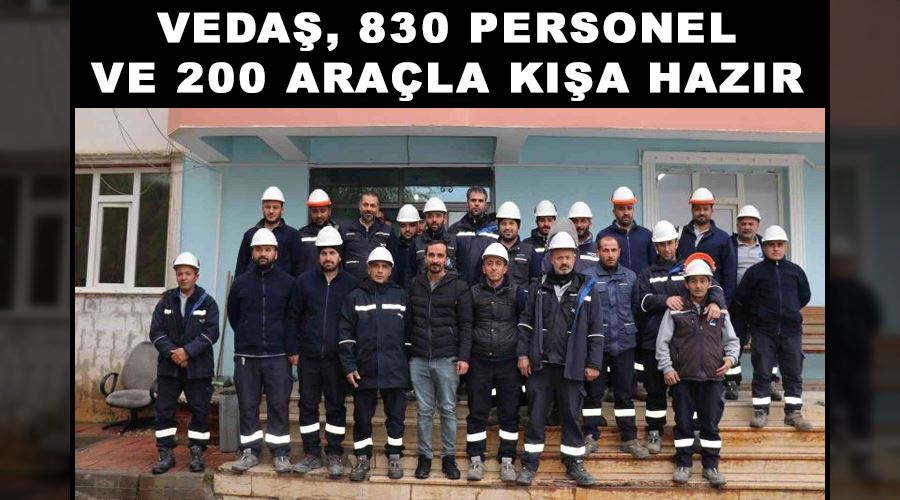 VEDAŞ, 830 personel ve 200 araçla kışa hazır