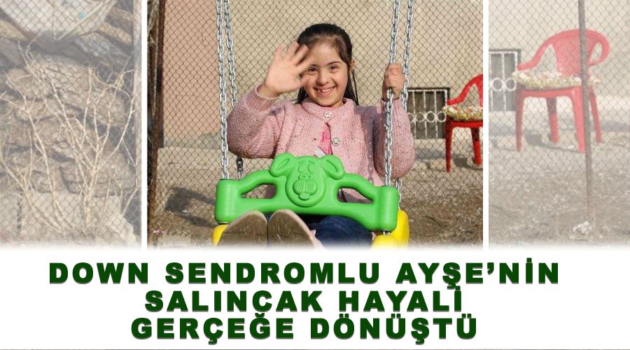 Down sendromlu Ayşe’nin salıncak hayali gerçeğe dönüştü