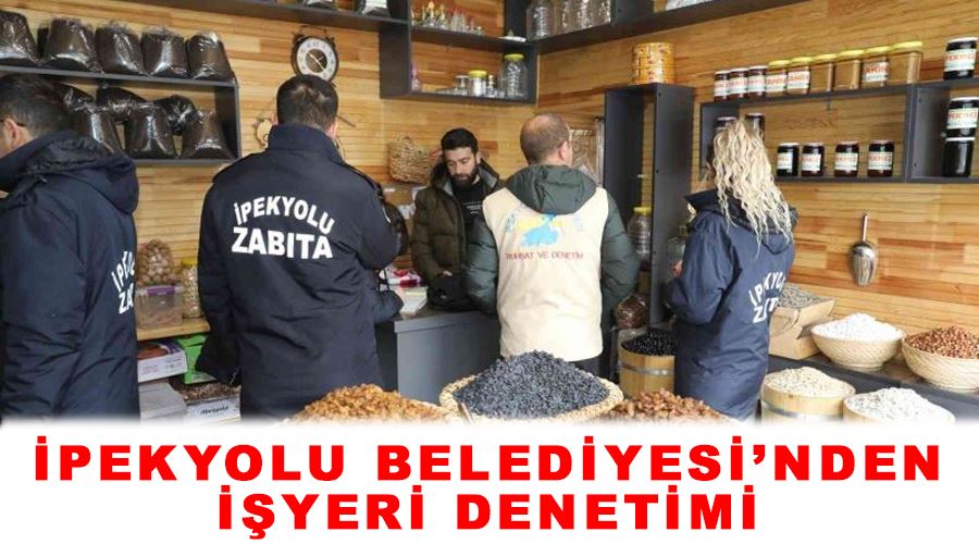 İpekyolu Belediyesi’nden işyeri denetimi