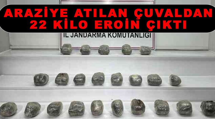 Araziye atılan çuvaldan 22 kilo eroin çıktı