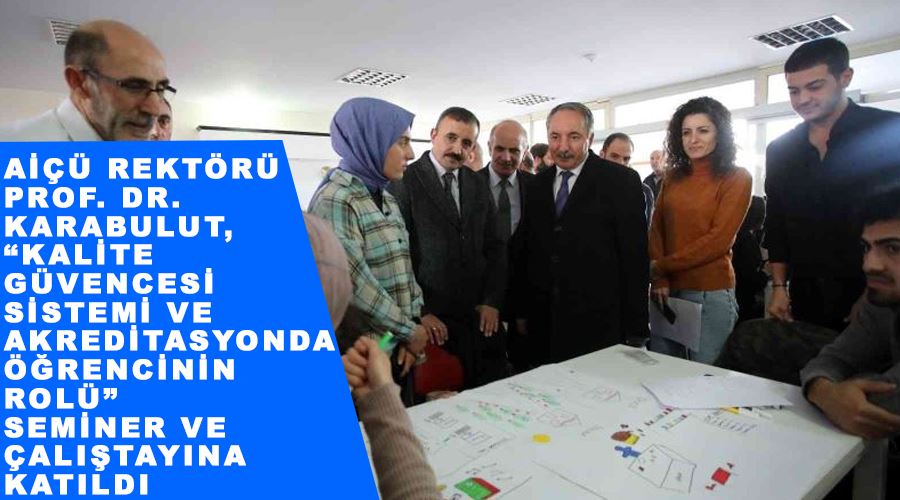AİÇÜ Rektörü Prof. Dr. Karabulut, “Kalite Güvencesi Sistemi ve Akreditasyonda Öğrencinin Rolü” seminer ve çalıştayına katıldı