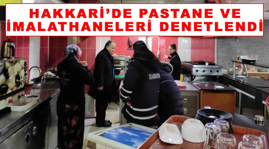 Hakkari’de pastane ve imalathaneleri denetlendi