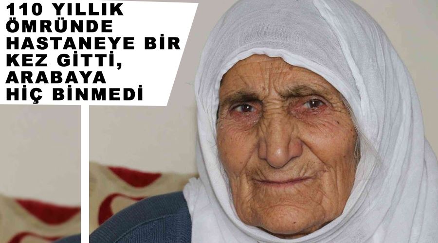 110 yıllık ömründe hastaneye bir kez gitti, arabaya hiç binmedi
