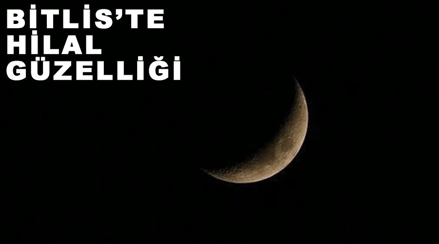 Bitlis’te hilal güzelliği