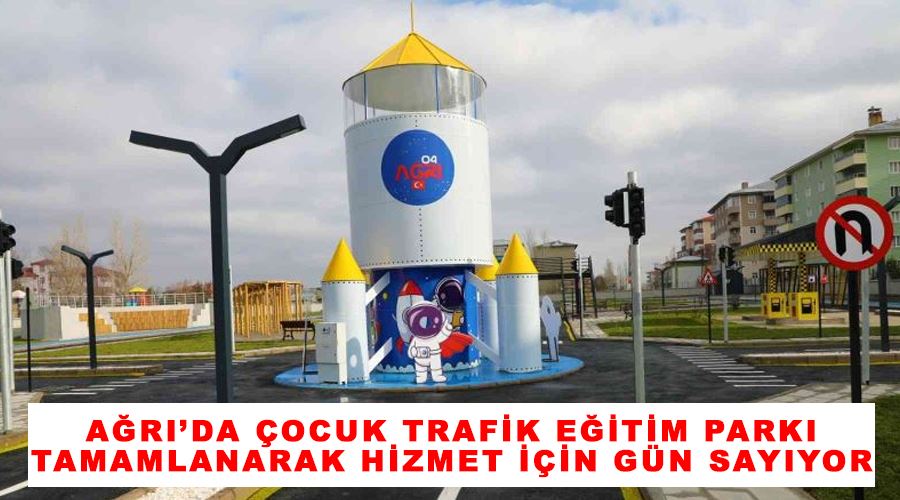 Ağrı’da Çocuk Trafik Eğitim Parkı tamamlanarak hizmet için gün sayıyor