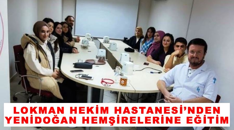 Lokman Hekim Hastanesi’nden yenidoğan hemşirelerine eğitim