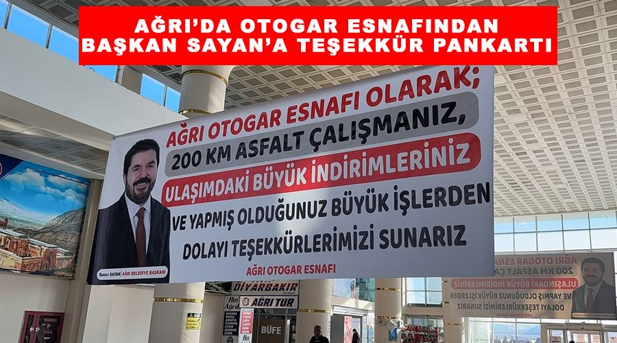 Ağrı’da otogar esnafından Başkan Sayan’a teşekkür pankartı