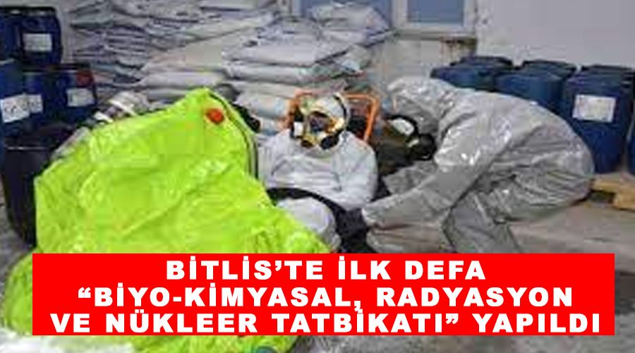 Bitlis’te ilk defa “Biyo-Kimyasal, Radyasyon ve Nükleer Tatbikatı” yapıldı