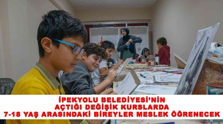 İpekyolu Belediyesi’nin açtığı değişik kurslarda 7-18 yaş arasındaki bireyler meslek öğrenecek