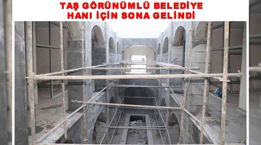 Taş görünümlü belediye hanı için sona gelindi