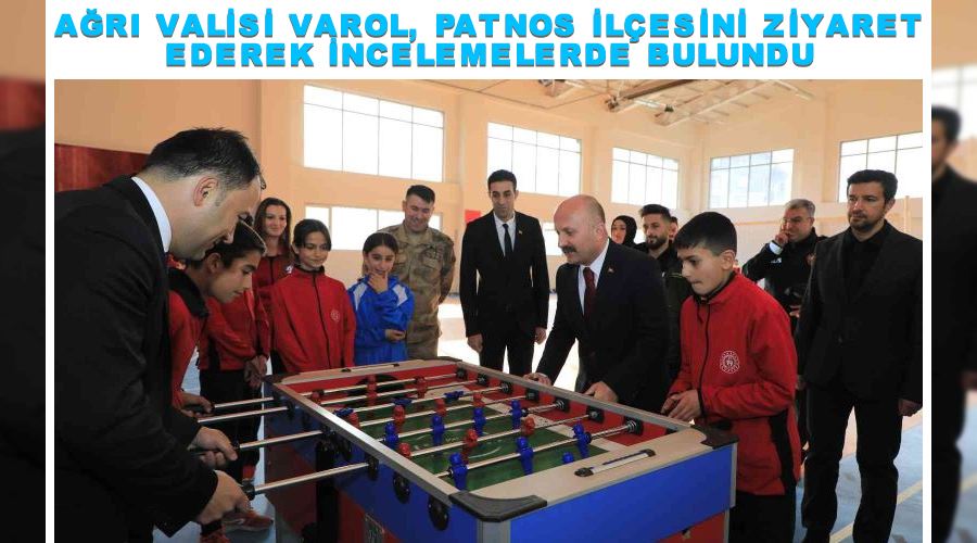 Ağrı Valisi Varol, Patnos ilçesini ziyaret ederek incelemelerde bulundu