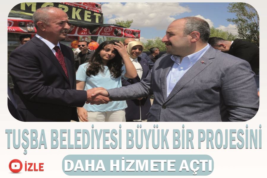 Tuşba Belediyesi büyük bir projesini daha hizmete açtı