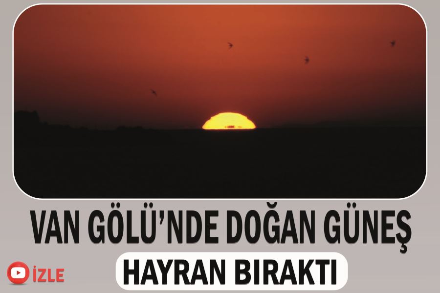 Van Gölü’nde doğan güneş hayran bıraktı