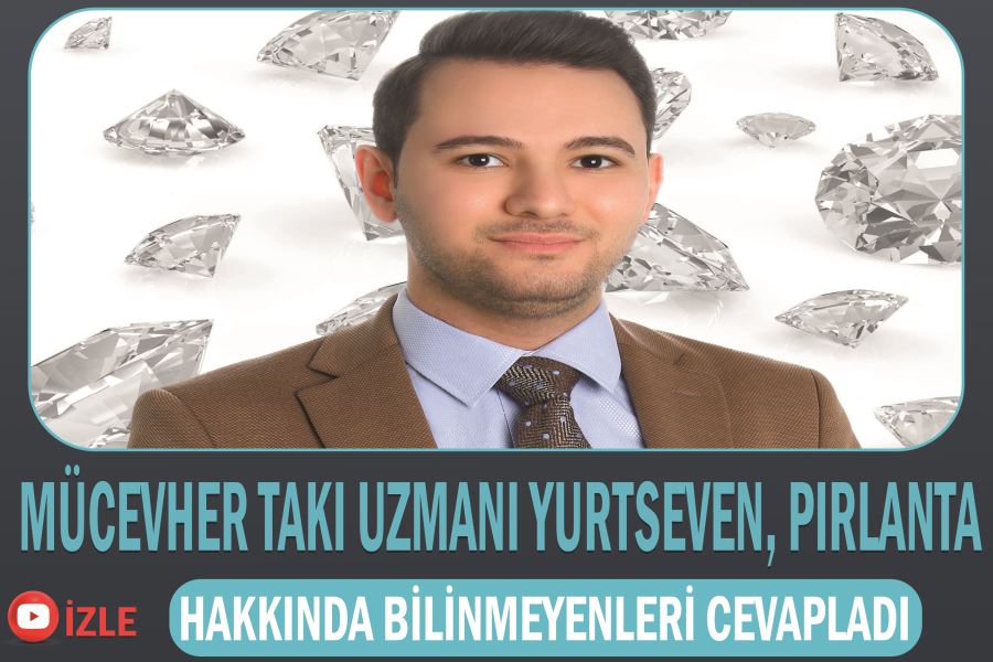 Mücevher takı uzmanı Yurtseven, pırlanta hakkında bilinmeyenleri cevapladı