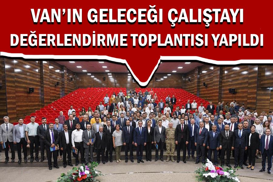 Van’ın geleceği çalıştayı değerlendirme toplantısı yapıldı